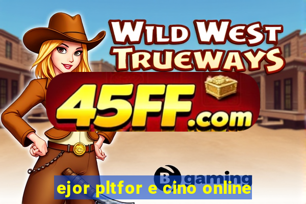 ejor pltfor e cino online